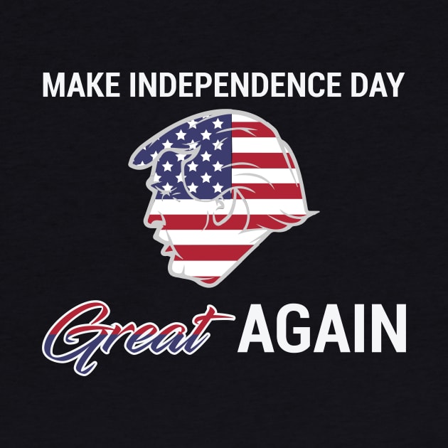4th Of July: Make Independence Day Great Again Shirt by BeefyDsTees